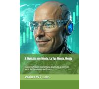 Il Mercato non Mente. La Tua Mente, Mente: Econometria ed econofisica applicata ai mercati - vol.3: Gli Strumenti del Fisico