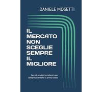 IL MERCATO NON SCEGLIE SEMPRE IL MIGLIORE: Perché prodotti eccellenti non sempre diventano la prima scelta