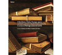 Il Meridione, l’Italia, l’Europa: opere, contesti e percorsi. Studi di storia dell’arte in onore di Pierluigi Leone de Castris