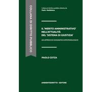 IL ‘MERITO AMMINISTRATIVO’ NELL’ATTUALITÀ DEL ‘SISTEMA DI GIUSTIZIA’: (UN APPROCCIO DOGMATICO-EPISTEMOLOGICO) (Diritto Pubblico)