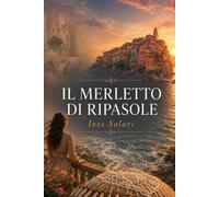 Il Merletto di Ripasole: Un romanzo di eredità, segreti di famiglia e ritorno alle origini in un borgo di Liguria (Le Eredi di Ripasole)