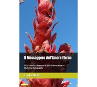 Il Messaggero dell'Amore Eterno: Vita, Filosofia e Aneddoti di Srila Prabhupada e Sri Chaitanya Mahaprabhu