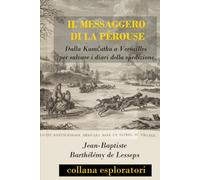 IL MESSAGGERO DI LA PÉROUSE: Dalla Kamčatka a Versailles per salvare i diari della spedizione (Collana Esploratori)