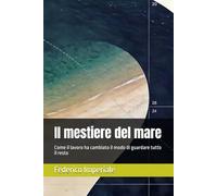 Il mestiere del mare: Come il lavoro ha cambiato il modo di guardare tutto il resto