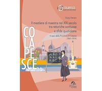 Il mestiere di maestra nel XIX secolo tra retoriche sontuose e sfide quotidiane. Il caso della Provincia di Catania (1861-1914) (Colapesce. Studi storico-educativi)