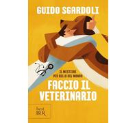 Il mestiere più bello del mondo. Faccio il veterinario (BUR Best BUR)