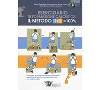 Il metodo 1+1=100%. Eserciziario di formazione calcistica. Sviluppare la coordinazione per le gestualità specifiche di dominio, conduzione e finte, con o senza palla