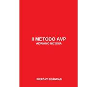 Il Metodo AVP - Analisi Volume Prezzo: Decifra i mercati, domina il rischio, massimizza il profitto: il metodo per trasformare l'analisi economica in operatività vincente: 7 (I MERCATI FINANZIARI)