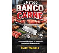 Il Metodo Banco Carne: Guida operativa completa per la macelleria e il banco carne della GDO: Dalla lavorazione al cartellino: come costruire un ... del cliente (La Collana Manuali Banco Carne)