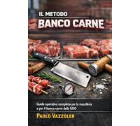 Il Metodo Banco Carne: Guida operativa completa per la macelleria e il banco carne della GDO: Dalla lavorazione al cartellino: come costruire un ... del cliente (La Collana Manuali Banco Carne)