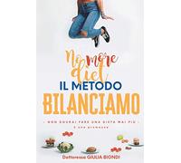 Il Metodo Bilanciamo: Non dovrai fare una dieta mai più, è una promessa