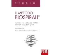 Il metodo Biospirali®. I principi e la pratica del Tai Chi e del Chi Kung delle spirali