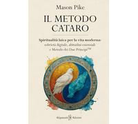 Il Metodo Cataro: Spiritualità laica per la vita moderna: sobrietà digitale, abitudini essenziali e Metodo dei Due Principi™ (ENKI - Saggistica)
