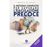 Il metodo completo per superare l'eiaculazione precoce: In 90 giorni - Con due audio di ipnosi in omaggio