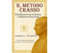 Il Metodo Crasso: Pianificatore di ricchezza e Influenza Personale (Lezioni di Crasso - Ricchezza e potere)