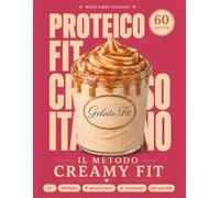 Il Metodo CREAMY Fit: Non mille ricette, ma le 60 selezionate che ti servono davvero: gelati italiani, proteici e leggeri, con calorie, macronutrienti ... pratica per Ninja CREAMi Original e Deluxe
