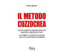 Il metodo Cuzzocrea: Cosa è cambiato a Messina ventotto anni dopo l'omicio Bottari. Gli uomini e le cose nella palude della città battezzata Verminaio (Giustiziamara)