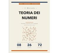 Il Metodo della Teoria dei Numeri: Divisibilità, Congruenze, Numeri Primi e Crittografia | Esercizi Svolti Passo a Passo