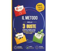 IL METODO DELLE 3 BUSTE: Il sistema semplice che gli italiani non conoscono per risparmiare, investire e vivere meglio
