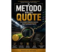 Il metodo delle quote: Come leggere il mercato e costruire un vantaggio matematico senza analizzare le partite