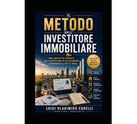 Il Metodo dell'investitore Immobiliare: Dall'analisi del mercato Alla costruzione di un patrimonio Attraverso gli affitti brevi (Metodo Immobiliare)