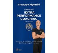 Il Metodo Extra Performance Coaching: Un approccio al corpo per chi ha provato metodi, palestre e schemi senza mai riconoscersi