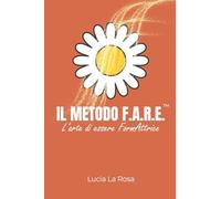 IL METODO F.A.R.E.™: L'arte di essere FormAttrice (Oltre la Cura)