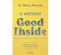 Il metodo Good Inside. Perché i bambini buoni fanno i capricci. Diventa il genitore che vorresti essere (Vivere meglio)