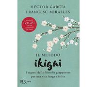 Il metodo Ikigai. I segreti della filosofia giapponese per una vita lunga e felice (BUR Varia)