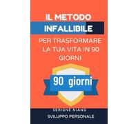 Il metodo infallibile per trasformare la tua vita in 90 giorni