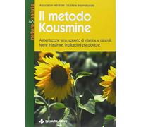 Il metodo Kousmine. Alimentazione sana, apporto di vitamine e minerali, igiene intestinale, implicazioni psicologiche (Natura e salute)