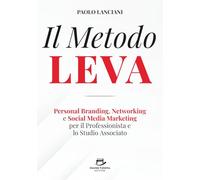 Il Metodo LEVA. Personal Branding, Networking e Social Media Marketing per professionista e studio associato