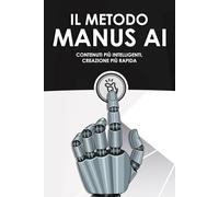 Il metodo Manus AI: Contenuti più intelligenti, creazione più rapida (Strategie più intelligenti per le aziende moderne)
