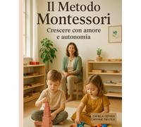 IL METODO MONTESSORI: Crescere con amore e autonomia