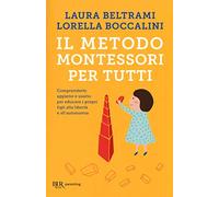 Il metodo Montessori per tutti. Comprenderlo appieno e usarlo per educare i propri figli alla libertà e all'autonomia (BUR Parenting)