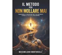 IL METODO PER NON MOLLARE MAI: (anche quando non hai voglia)