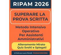 Il Metodo Pratico per Concorso RIPAM 2026 Quiz Assistenti Amministrativi: 120 Quiz Commentati con 3 Simulazioni Complete e Piano 30 Giorni per ... Partendo da Zero in Diritto Amministrativo