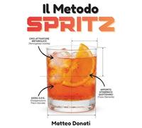 Il Metodo Spritz: La rivoluzionaria dieta della longevità veneta. Come vivere 100 anni a base di cicchetti, ombre e idratazione terapeutica