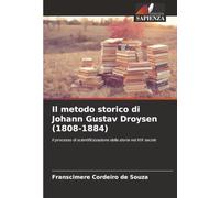 Il metodo storico di Johann Gustav Droysen (1808-1884): Il processo di scientificizzazione della storia nel XIX secolo