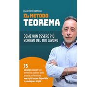 Il Metodo Teorema: Come non essere più schiavo del tuo lavoro