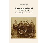 Il Mezzogiorno in armi (1860 -1870). Nascita della Questione meridionale