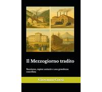 Il Mezzogiorno tradito: Razzismo, rapine unitarie e una grandezza cancellata