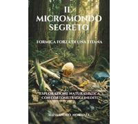 IL MICROMONDO SEGRETO: Formica Forza di una Titana. Esplorazione Naturalistica con Cortometraggi Inediti.