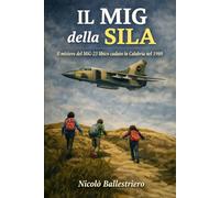Il Mig della Sila: Il mistero del Mig libico caduto in Calabria nel 1980
