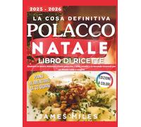 Il miglior libro di cucina natalizia polacco 2025-2026: Godetevi le nostre deliziose ricette polacche, i dolci natalizi e le bevande invernali per un Natale caldo e magico