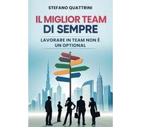 IL MIGLIOR TEAM DI SEMPRE: Lavorare in team non è un optional