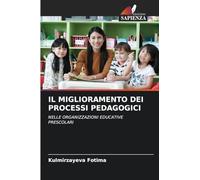 IL MIGLIORAMENTO DEI PROCESSI PEDAGOGICI: NELLE ORGANIZZAZIONI EDUCATIVE PRESCOLARI