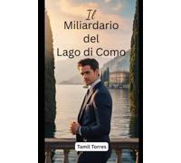 Il Miliardario del Lago di Como: Un Romance Italiano di Segreti, Redenzione e Amore Proibito