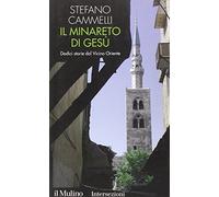Il minareto di Gesù. Dodici storie dal Vicino Oriente (Intersezioni)