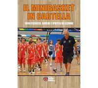 Il Minibasket in cartella: 1000 esercizi, giochi e ipotesi di lezione (The basketball diaries)